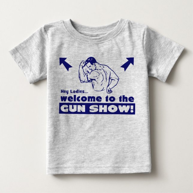 Welcome to the Gun Show! Baby T-Shirt (Front)