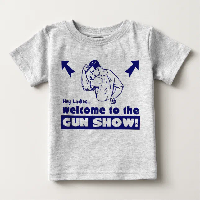 lepel Relatie ga winkelen Welcome to the Gun Show! Baby T-Shirt | Zazzle