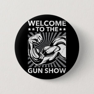 Welcome To The Gun Show Bodybuilding Gym Workout U Button