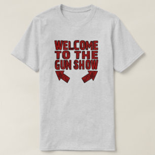 Welcome to the Gun Show T-Shirt
