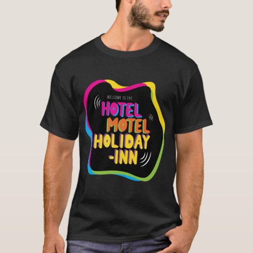 Welcome to the Hotel Motel Holiday Inn song Stic T_Shirt