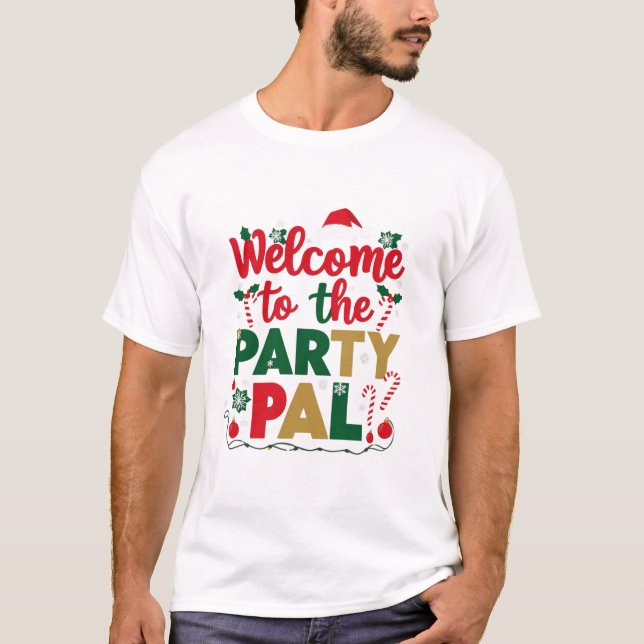 Welcome to the Party Pal christmas T-Shirt (Front)