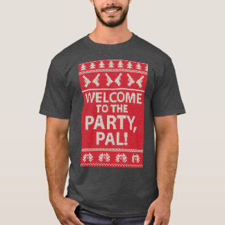 Welcome to the party Pal  T-Shirt