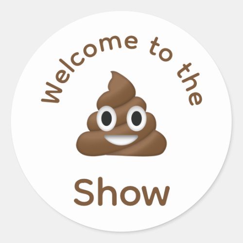Welcome to the Poo Emoji Show Funny Classic Round Sticker