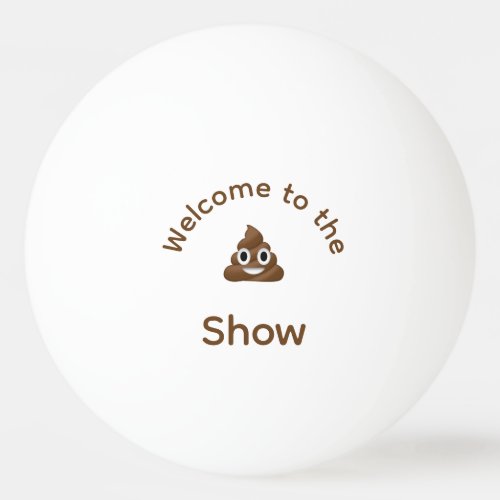 Welcome to the Poo Emoji Show Funny Ping Pong Ball