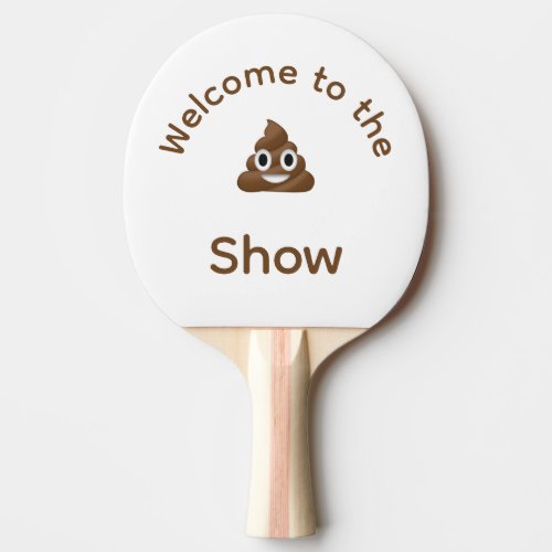 Welcome to the Poo Emoji Show Funny Ping Pong Paddle