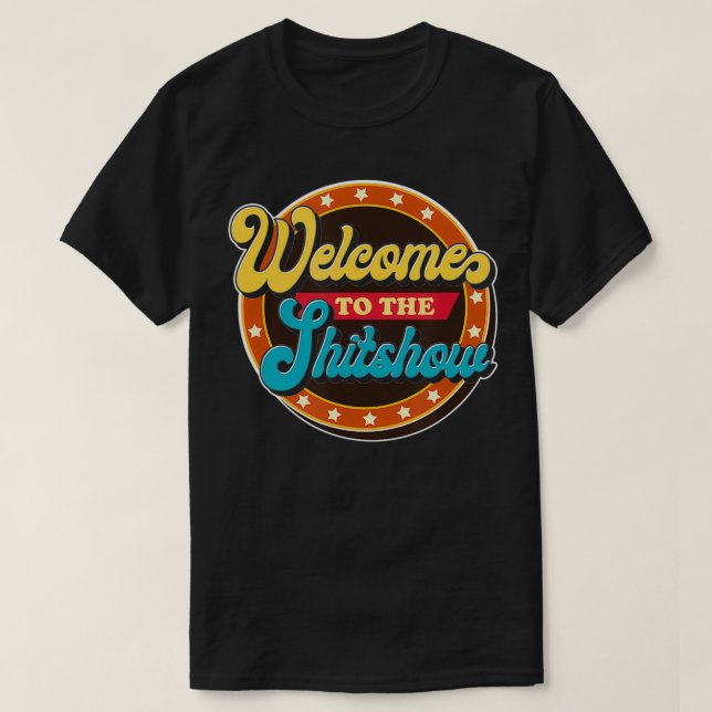 Welcome to the Shitshow  T-Shirt (Design Front)