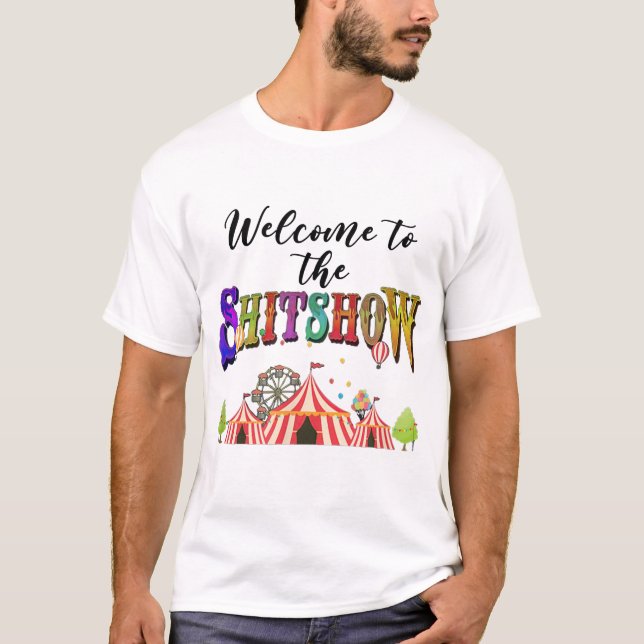 Welcome To The Shitshow T-Shirt (Front)