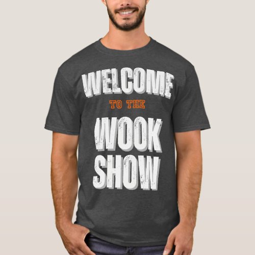 Welcome to the Wook Show T_Shirt