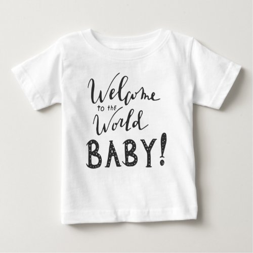 Welcome to the World BABY Baby T_Shirt