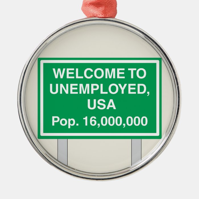 Welcome to Unemployed USA Population 16 million Ornament