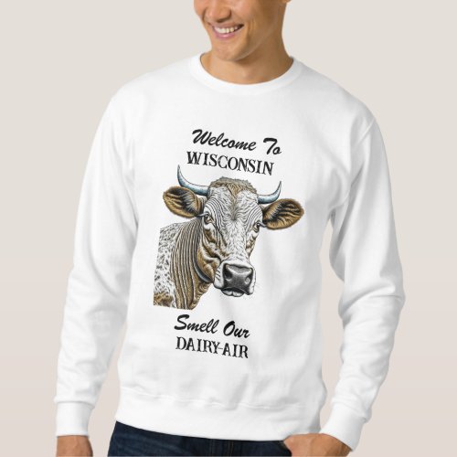Welcome to Wisconsin Smell our Dairy Air Sweatshirt