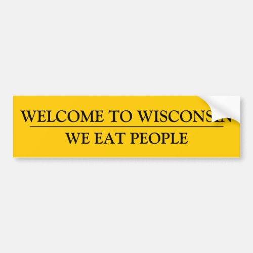 WELCOME TO WISCONSIN  WE EAT PEOPLE BUMPER STICKER