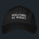 WELCOME TO WORK EMBROIDERED BASEBALL CAP<br><div class="desc">MOTIVATIONAL QUOTES</div>