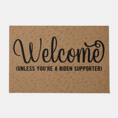 Welcome Unless Youre A Biden Supporter Anti_Biden Doormat