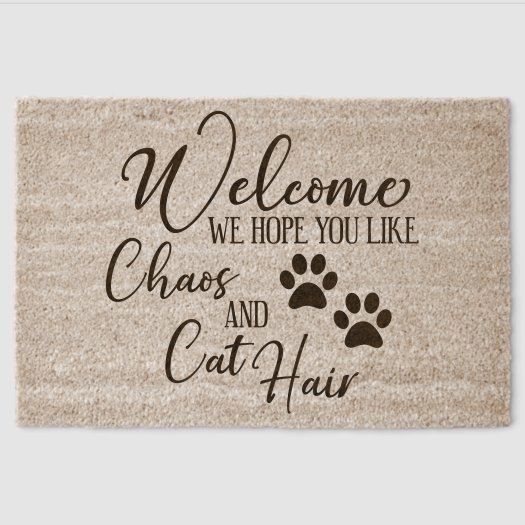 Welcome We Hope You Like Chaos and Cat Hair Coir