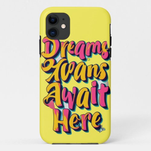 Welcome Your Dreams iPhone 11 Case