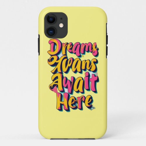 Welcome Your Dreams iPhone 11 Case