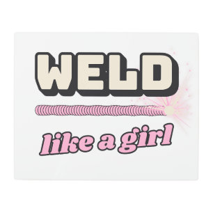 Weld Like a Girl — Metal Sign Trade Tested