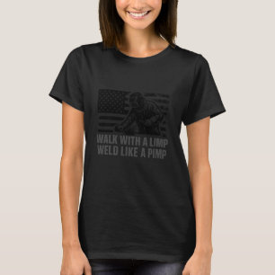 Weld Like a Pimp Walk with a Limp for Welders Prou T-Shirt
