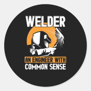 Welder: An Engineer With Common Sense Classic Round Sticker