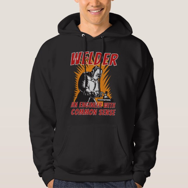 Welder An Engineer With Common Sense - Metal Worke Hoodie (Front)