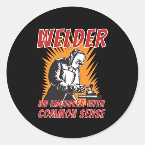 Welder An Engineer With Common Sense Metal Worker  Classic Round Sticker