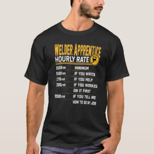 Welder Apprentice Hourly Rate Welder Welding Assi T-Shirt