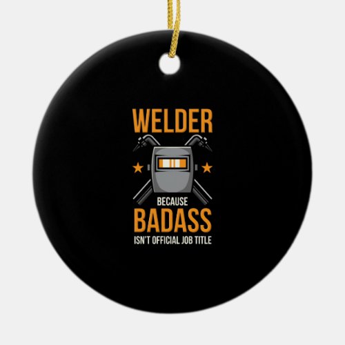 Welder Because Badass Isnt Official Job Title Ceramic Ornament