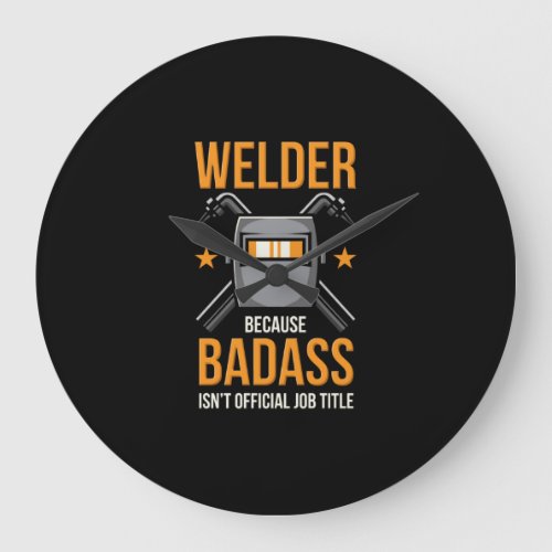 Welder Because Badass Isnt Official Job Title Large Clock