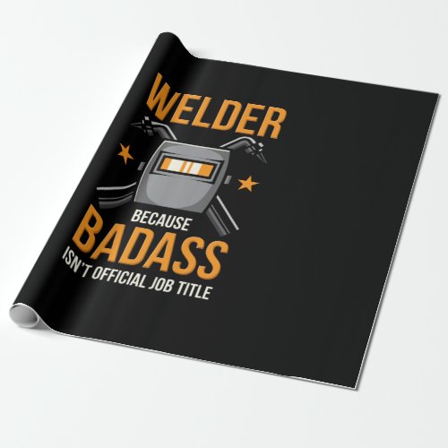 Welder Because Badass Isnt Official Job Title Wrapping Paper