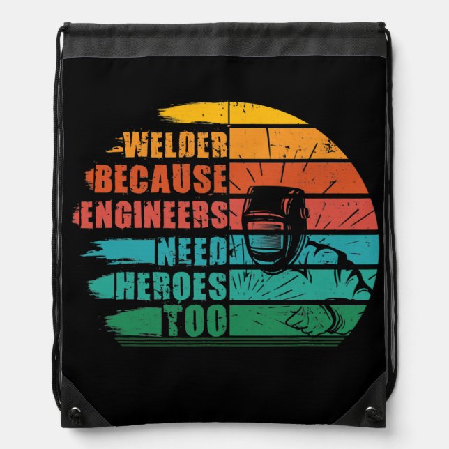 Welder Because Engineers Need Heroes Funny Weldin Drawstring Bag (Front)