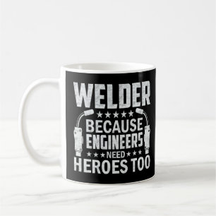 Welder Because Engineers Need Heroes Too Craftsm Coffee Mug