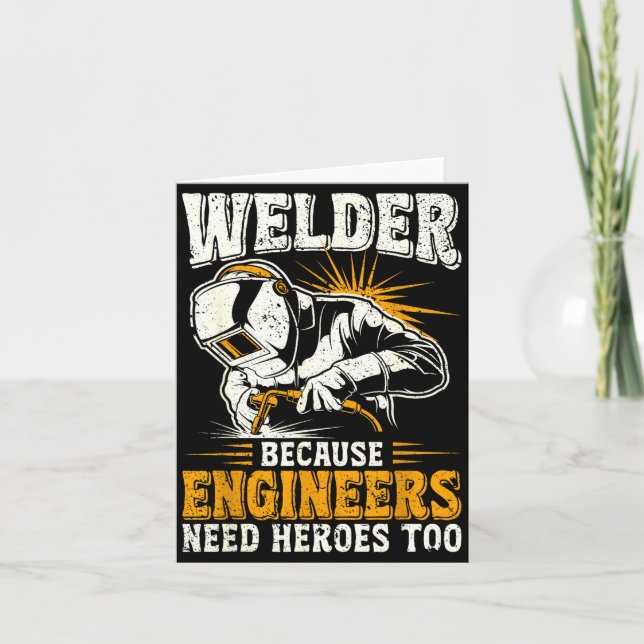 Welder Because Engineers Need Heroes Too Funny Wel Card (Front)
