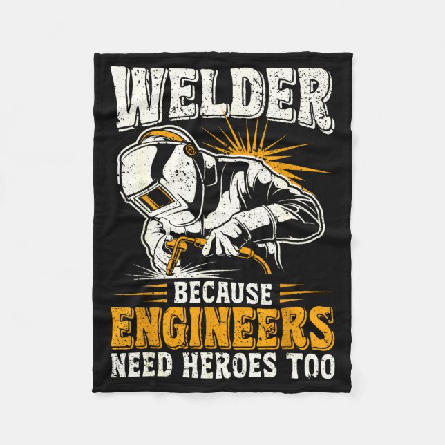 Welder Because Engineers Need Heroes Too Funny Wel Fleece Blanket (Front)