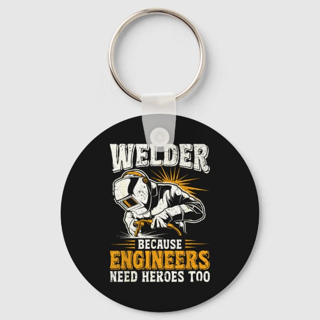 Welder Because Engineers Need Heroes Too Funny Wel Keychain (Front)
