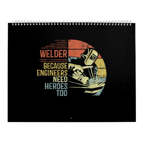 Welder Because Engineers Need Heroes Too Gifts Calendar