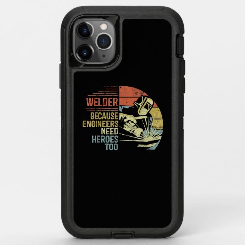 Welder Because Engineers Need Heroes Too Gifts OtterBox Defender iPhone 11 Pro Max Case