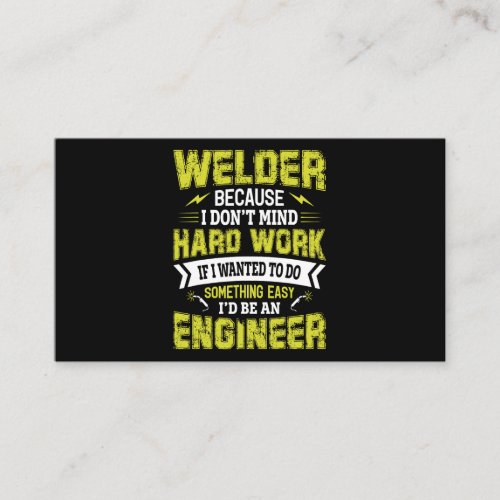 Welder Because i Dont Mind Hard Work If I Wanted T Business Card