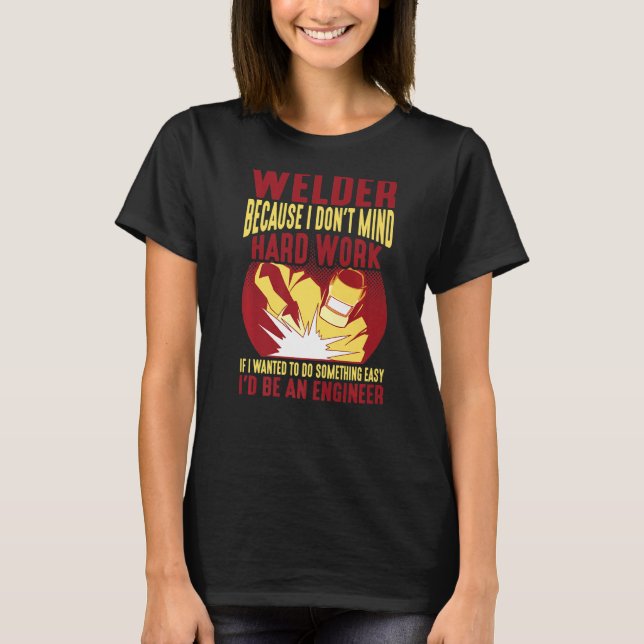 Welder, Because I Don't Mind Hard Work - Premium T-Shirt (Front)