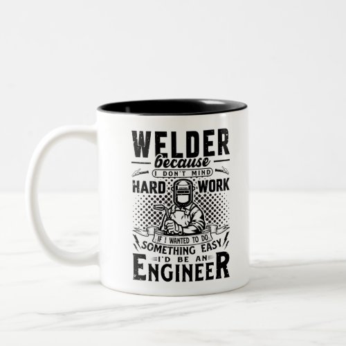 Welder because I dont mind hard work Two_Tone Coffee Mug