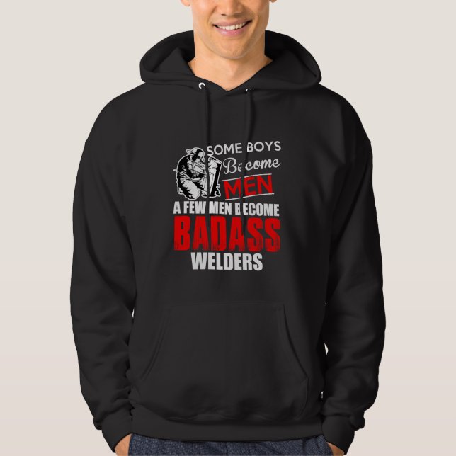Welder Boys Become Men Some Become Badass Welding Hoodie (Front)