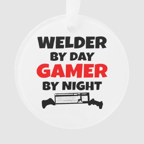 Welder by Day Gamer by Night Ornament