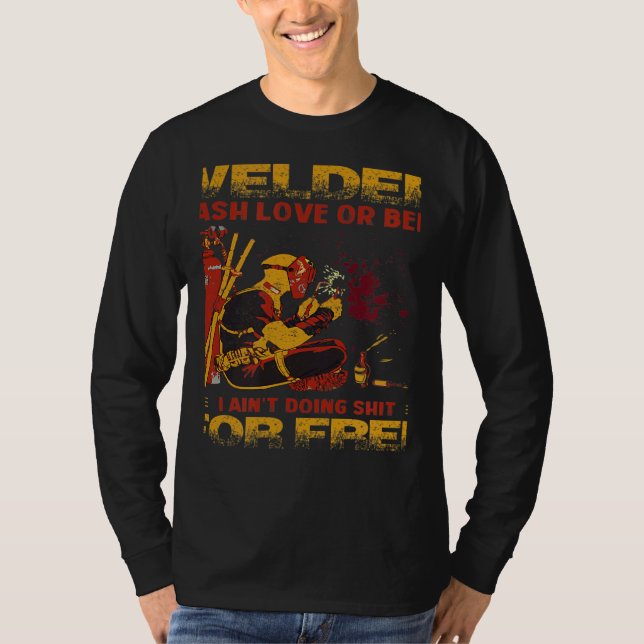 Welder Cash Love Or Beer I Ain't Doing For Free T-Shirt (Front)