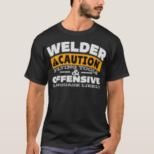Welder Caution Flying Tools And Offensive Language T-Shirt