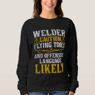 Welder Caution  Welder Welding Men Dad Father's Da Sweatshirt