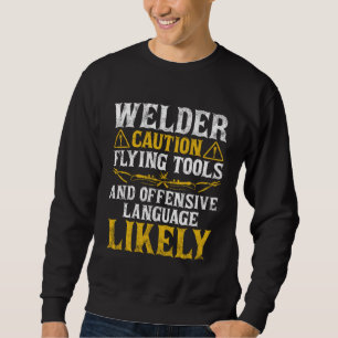 Welder Caution  Welder Welding Men Dad Father's Da Sweatshirt