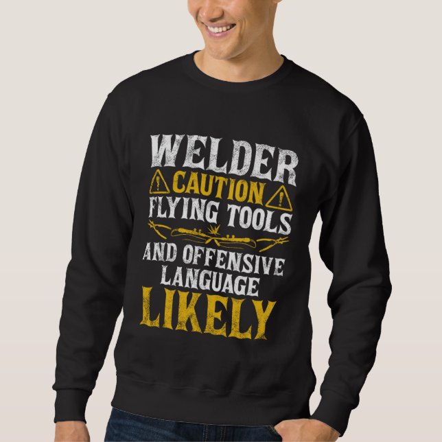 Welder Caution  Welder Welding Men Dad Father's Da Sweatshirt (Front)