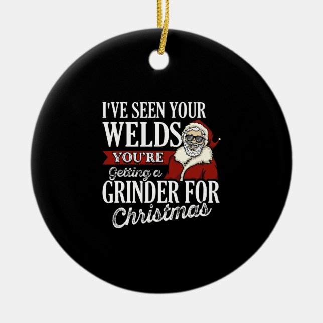 Welder Christmas Gifts I've Seen Your Welds Funny Ceramic Ornament (Front)