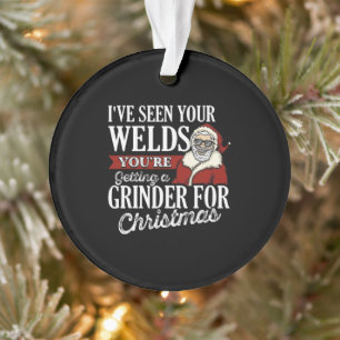 Welder Christmas Gifts I've Seen Your Welds Funny Ornament